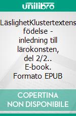 LäslighetKlustertextens födelse - inledning till lärokonsten, del 2/2.. E-book. Formato EPUB ebook