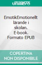 EmotikEmotionellt lärande i skolan. E-book. Formato EPUB ebook di Sven-Olof Olsson