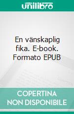 En vänskaplig fika. E-book. Formato EPUB ebook