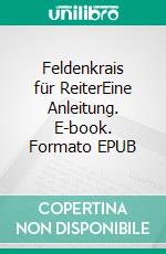 Feldenkrais für ReiterEine Anleitung. E-book. Formato EPUB ebook