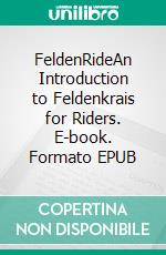 FeldenRideAn Introduction to Feldenkrais for Riders. E-book. Formato EPUB ebook