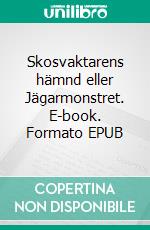 Skosvaktarens hämnd eller Jägarmonstret. E-book. Formato EPUB ebook