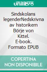 Sindskolans legenderNedskrivna av historikern Börje von Kittel. E-book. Formato EPUB ebook