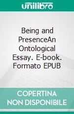 Being and PresenceAn Ontological Essay. E-book. Formato EPUB ebook di Ulf Skei