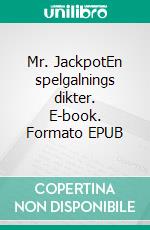 Mr. JackpotEn spelgalnings dikter. E-book. Formato EPUB ebook