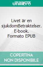 Livet är en sjukdomBetraktelser. E-book. Formato EPUB ebook