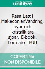 Resa Lätt i MakedonienVandring, byar och kristallklara sjöar. E-book. Formato EPUB ebook