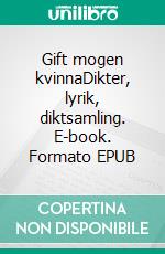 Gift mogen kvinnaDikter, lyrik, diktsamling. E-book. Formato EPUB ebook