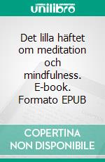 Det lilla häftet om meditation och mindfulness. E-book. Formato EPUB ebook