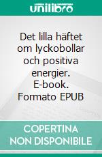 Det lilla häftet om lyckobollar och positiva energier. E-book. Formato EPUB ebook di Ellinor Häggström