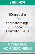 SömnlösFri från sömnstörning!. E-book. Formato EPUB ebook