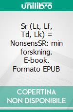 Sr (Lt, Lf, Td, Lk) = NonsensSR: min forskning. E-book. Formato EPUB