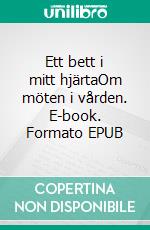 Ett bett i mitt hjärtaOm möten i vården. E-book. Formato EPUB ebook