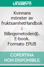 Kvinnans mönster av fruktsamhetHandbok i Billingsmetoden®. E-book. Formato EPUB ebook