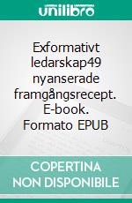 Exformativt ledarskap49 nyanserade framgångsrecept. E-book. Formato EPUB ebook di Mårten Hedin