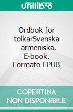 Ordbok för tolkarSvenska - armeniska. E-book. Formato EPUB ebook di Asmik Barsamyan