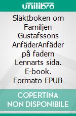 Släktboken om Familjen Gustafssons AnfäderAnfäder på fadern Lennarts sida. E-book. Formato EPUB ebook