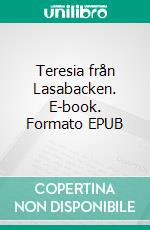 Teresia från Lasabacken. E-book. Formato EPUB ebook di Jörgen Brorson