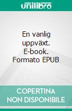 En vanlig uppväxt. E-book. Formato EPUB ebook