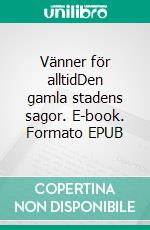 Vänner för alltidDen gamla stadens sagor. E-book. Formato EPUB