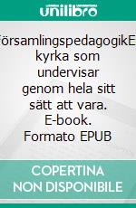 FörsamlingspedagogikEn kyrka som undervisar genom hela sitt sätt att vara. E-book. Formato EPUB ebook