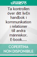 Ta kontrollen över ditt livEn handbok i kommunikation i relationer till andra människor. E-book. Formato EPUB ebook