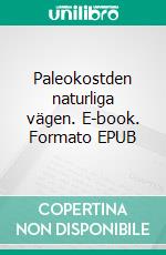 Paleokostden naturliga vägen. E-book. Formato EPUB ebook