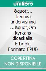 &quot;... bedriva undervisning ...&quot;Om kyrkans didaskalia. E-book. Formato EPUB ebook