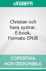 Christian och hans systrar. E-book. Formato EPUB ebook di Curt Andersson