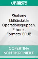 Shaitans EldSärskilda Operationsgruppen. E-book. Formato EPUB ebook