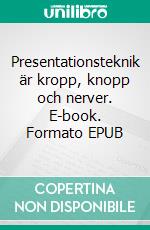 Presentationsteknik är kropp, knopp och nerver. E-book. Formato EPUB ebook