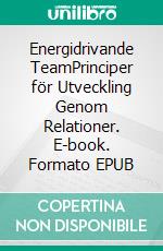 Energidrivande TeamPrinciper för Utveckling Genom Relationer. E-book. Formato EPUB ebook