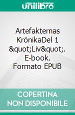 Artefakternas KrönikaDel 1 "Liv". E-book. Formato EPUB ebook