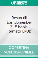 Resan till barndomenDel 2. E-book. Formato EPUB ebook