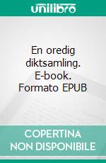 En oredig diktsamling. E-book. Formato EPUB ebook di Klas Stenborg