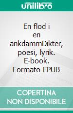 En flod i en ankdammDikter, poesi, lyrik. E-book. Formato EPUB ebook