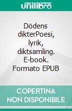 Dödens dikterPoesi, lyrik, diktsamling. E-book. Formato EPUB ebook