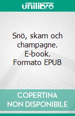 Snö, skam och champagne. E-book. Formato EPUB ebook di Linda Holgersson