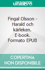 Fingal Olsson - Harald och kärleken. E-book. Formato EPUB ebook