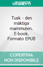 Tusk - den mäktiga mammuten. E-book. Formato EPUB ebook di Adam Blade