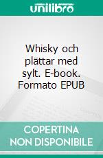 Whisky och plättar med sylt. E-book. Formato EPUB ebook