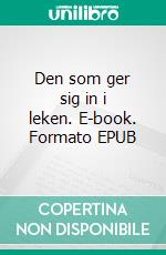 Den som ger sig in i leken. E-book. Formato EPUB ebook