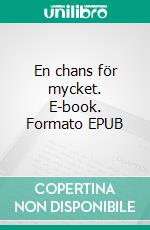 En chans för mycket. E-book. Formato EPUB ebook di Bodil Mårtensson