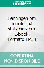 Sanningen om mordet på statsministern. E-book. Formato EPUB ebook di Mikael Forsberg