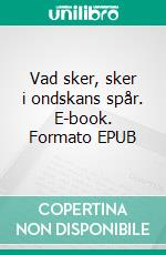 Vad sker, sker i ondskans spår. E-book. Formato EPUB ebook