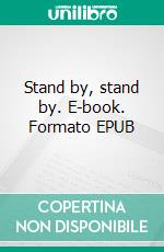 Stand by, stand by. E-book. Formato EPUB ebook