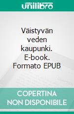 Väistyvän veden kaupunki. E-book. Formato EPUB ebook