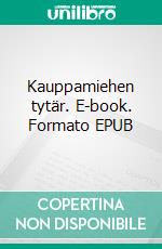 Kauppamiehen tytär. E-book. Formato EPUB ebook