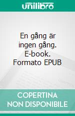 En gång är ingen gång. E-book. Formato EPUB ebook di Sara Dalengren