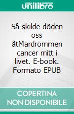 Så skilde döden oss åtMardrömmen cancer mitt i livet. E-book. Formato EPUB ebook